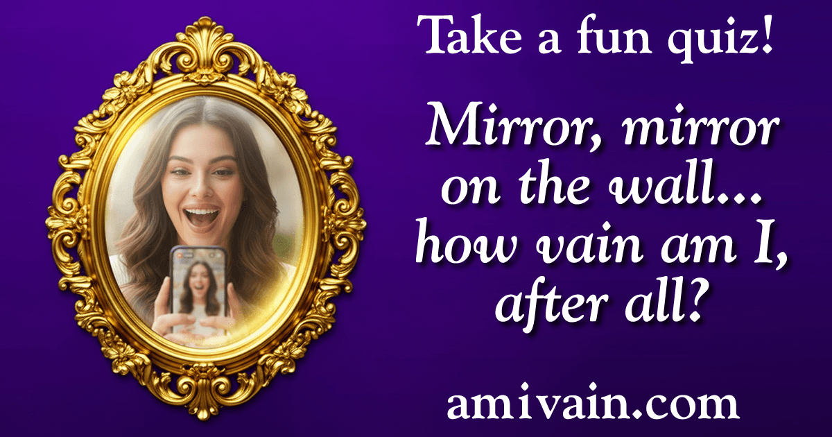 Am I Vain? Free Vanity Quiz & Personality Test
